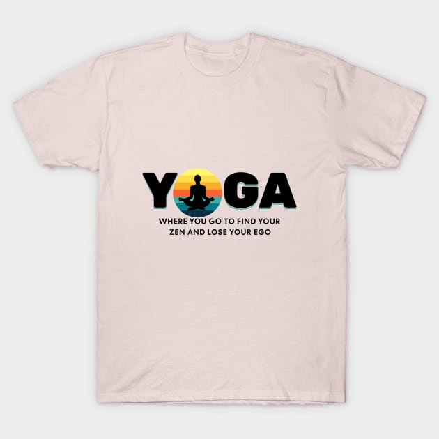 Yoga Find Your Zen Lose Your Ego Yoga lover T-Shirt by Barts Arts